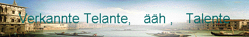  Verkannte Telante,   ��h ,   Talente 