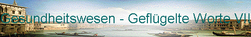  Gesundheitswesen - Gefl�gelte Worte VII 