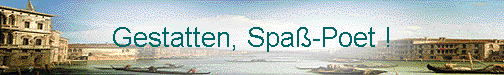 Gestatten, Spa�-Poet ! 