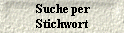  Suche per
 Stichwort 