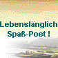  Lebensl�nglich 
 Spa�-Poet ! 
